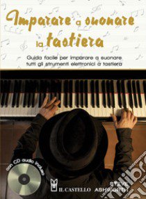 Imparare a suonare la tastiera. Guida facile per imparare a suonare tutti gli strumenti elettronici a tastiera. Ediz. a spirale. Con CD-Audio libro di Ashworth Steve