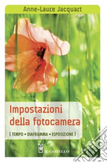 Impostazioni della fotocamera (tempo, diaframma, esposizione) libro di Jacquart Anne-Laure