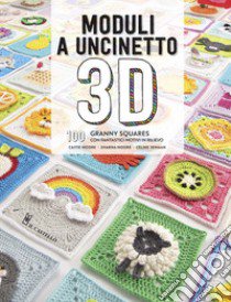 Moduli a uncinetto 3D. 100 granny squares con fantastici motivi in rilievo libro di Moore Caite; Moore Sharna; Semaan Celine