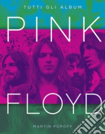 Pink Floyd. Tutti gli album. Ediz. a colori libro di Popoff Martin