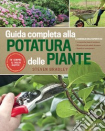 Guida completa alla potatura delle piante. Ediz. illustrata libro di Bradley Steve