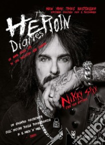 The heroin diaries. Un anno nella vita di una rockstar allo sbando. Ediz. ampliata libro di Sixx Nikki; Gittins Ian