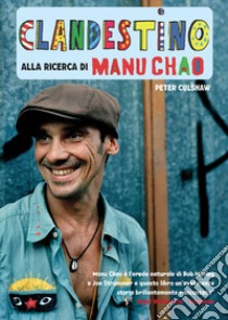 Clandestino. Alla ricerca di Manu Chao libro di Culshaw Peter