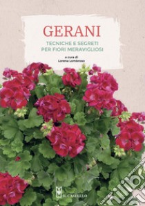 Gerani. Tecniche e segreti per fiori meravigliosi. Ediz. illustrata libro di Lombroso L. (cur.)