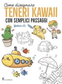 Come disegnare teneri kawaii con semplici passaggi. Ediz. illustrata libro di Li Yishan