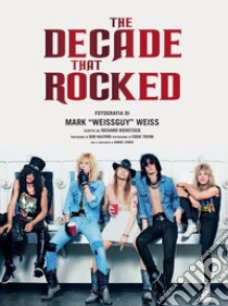 The decade that rocked. Ediz. illustrata libro di Weiss Mark «Weissguy»; Bienstock R. (cur.)