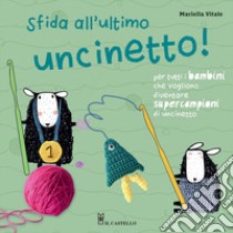 Sfida all'ultimo uncinetto! Per tutti i bambini che vogliono diventare supercampioni di uncinetto. Ediz. a colori libro di Vitale Mariella