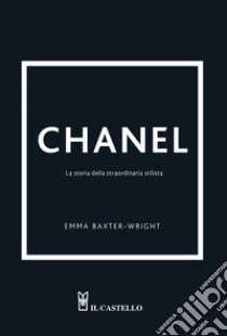 Chanel. La storia della straordinaria stilista. Ediz. illustrata libro di Baxter-Wright Emma