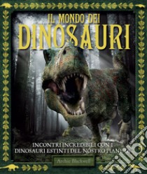 Il mondo dei dinosauri. Ediz. a colori libro di Blackwell Archie