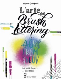 L'arte del brush lettering. Dai tratti base alle frasi libro di Centofanti Chiara