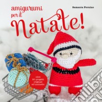 Amigurumi per il Natale. Oltre 20 progetti originali all'uncinetto libro di Fornino Samanta