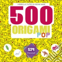 500 origami pop. I modelli e tutte le pieghe base. Ediz. a colori libro