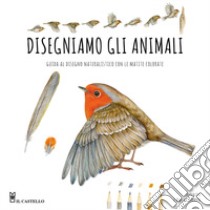 Disegniamo gli animali. Guida al disegno naturalistico con le matite colorate. Ediz. a colori libro di Durante Annalisa; Durante Marina