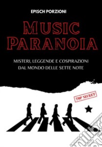 Music paranoia. Misteri, leggende e cospirazioni dal mondo delle sette note libro di Epìsch Porzioni