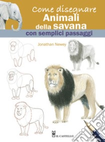 Come disegnare animali della savana con semplici passaggi libro di Newey Jonathan