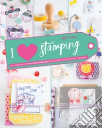 I love stamping. Ediz. a colori libro di Olivera Ishtar