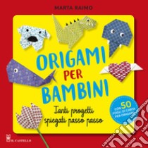 Origami per bambini. Tanti progetti spiegati passo passo. Con 50 fogli di carta per origami originali libro di Raimo Marta