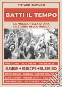 Batti il tempo. La musica nella storia, la storia nella musica libro di Mannucci Stefano