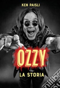 Ozzy. La storia libro di Paisli Ken