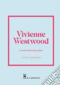 Vivienne Westwood. La storia dell'iconica stilista libro di Johnson Glenys