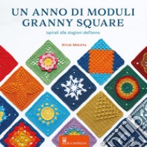 Un anno di moduli granny square. Ispirati alle stagioni dell'anno libro di Moleta Kylie