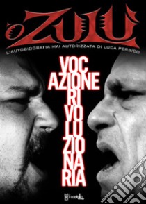 Vocazione rivoluzionaria. L'autobiografia di Luca O Zulu Persico libro di Persico Luca