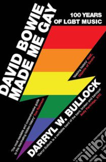 David Bowie made me gay. 100 anni di musica LGBT libro di Bullock Darryl W.