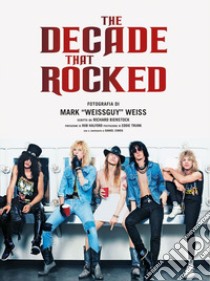 The decade that rocked. Ediz. a colori libro di Weiss Mark «Weissguy»; Bienstock R. (cur.)