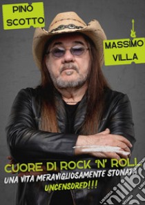 Cuore di rock'n'roll. Una vita meravigliosamente stonata libro di Scotto Pino; Villa Massimo