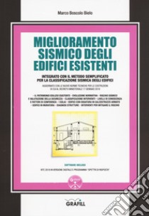 Miglioramento sismico degli edifici esistenti. Integrato con il metodo semplificato per la classificazione sismica degli edifici. Con software libro di Boscolo Bielo Marco