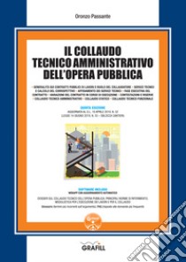 Il collaudo tecnico amministrativo dell'opera pubblica. Con software libro di Passante Oronzo