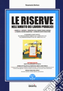 Le riserve nell'ambito dei lavori pubblici. Con aggiornanto online. Con software libro di Berloco Rosamaria