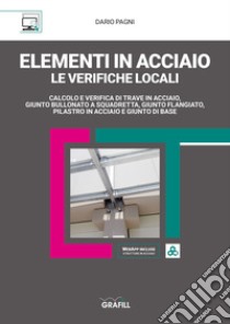 Elementi in acciaio. Le verifiche locali libro di Pagni Dario