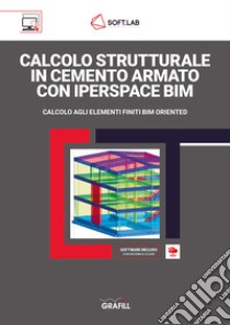 Calcolo strutturale in cemento armato con IperSpace BIM. Calcolo agli elementi finiti BIM oriented. Con software libro