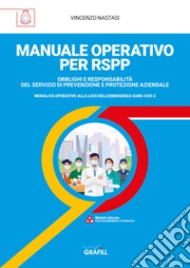 Manuale operativo per RSPP. Obblighi e responsabilità del servizio di prevenzione e protezione aziendale. Modalità operative alla luce dell'emergenza SARS-CoV-2 libro di Nastasi Vincenzo