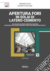 Apertura fori in solai di latero-cemento. Con software libro di Calvo Vincenzo; Scalora Elisabetta