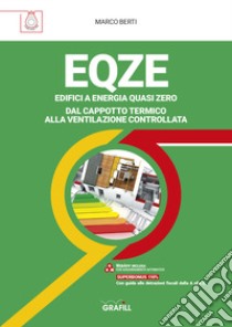 EQZE Edifici a energia quasi zero. Dal cappotto termico alla ventilazione controllata. Con Contenuto digitale per accesso on line libro di Berti Marco