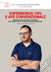 Superbonus 110% e APE convenzionale. Manuale pratico per la verifica del doppio salto di prestazione energetica libro di Cefti; Masolini M. (cur.)