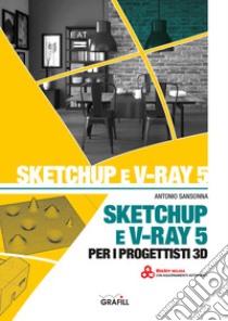 SketchUp e V-Ray 5 per i progettisti 3D libro di Sansonna Antonio