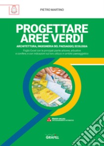 Progettare aree verdi. Architettura, ingegneria del paesaggio, ecologia. Con software di simulazione libro di Martino Pietro