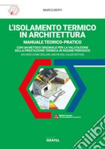 L'isolamento termico in architettura. Con aggiornamenti online libro di Berti Marco