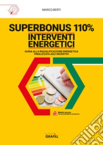 Superbonus 110%. Interventi energetici. Guida alla riqualificazione energetica finalizzata agli incentivi. Con software libro di Berti Marco