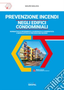 Prevenzione incendi negli edifici condominiali. Con software libro di Malizia Mauro