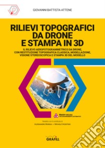 Rilievi topografici da drone e stampa in 3D. Con software libro di Attene Giovanni Battista