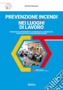 Prevenzione incendi nei luoghi di lavoro. Con webapp libro di Malizia Mauro