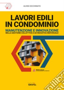 Lavori edili in condominio. Manutenzione e innovazione nella gestione collettiva e ad iniziativa individuale. Con app libro di Cecchinato Alvise