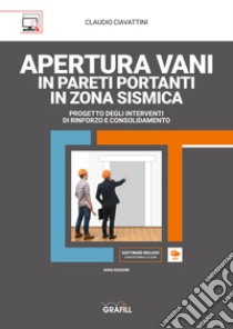 Apertura vani in pareti portanti in zona sismica. Con software libro di Ciavattini Claudio