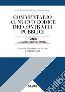 Commentario al nuovo codice dei contratti pubblici. Con App. Vol. 2: L' esecuzione e i contratti speciali libro di Realfonzo U. (cur.); Berloco R. (cur.)