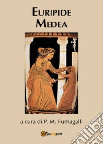 Medea libro di Euripide; Fumagalli P. M. (cur.)