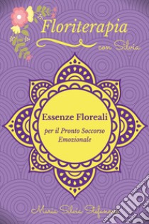 Essenze floreali per il pronto soccorso emozionale libro di Stefanoni Maria Silvia